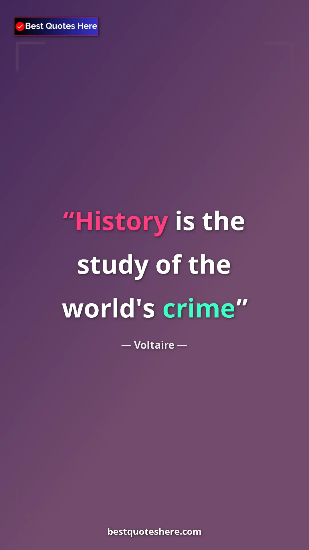 Pinterest quote poster by Voltaire: "History is the study of the world's crime"