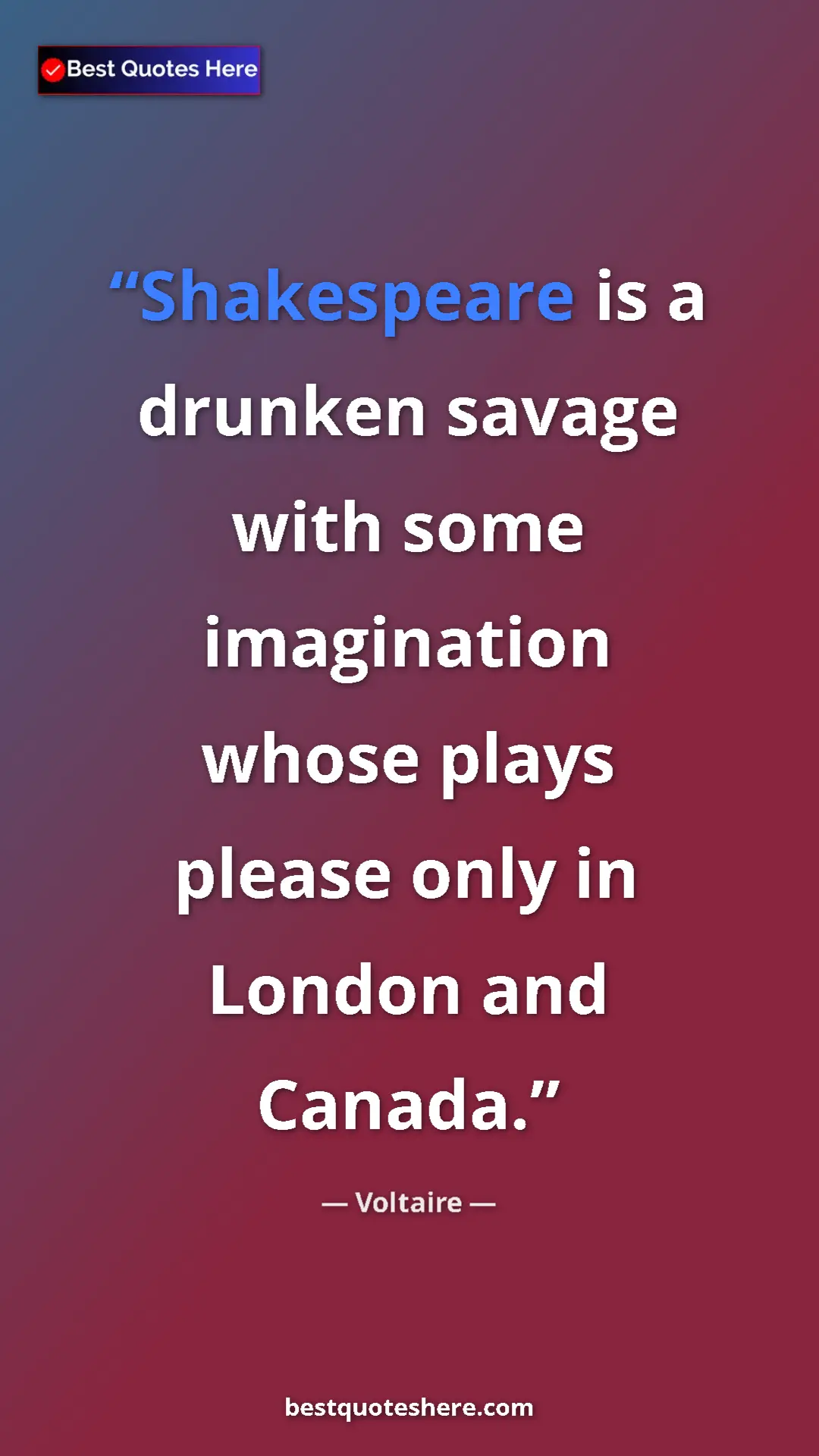 Pinterest quote poster by Voltaire: "Shakespeare is a drunken savage with some imagination whose "