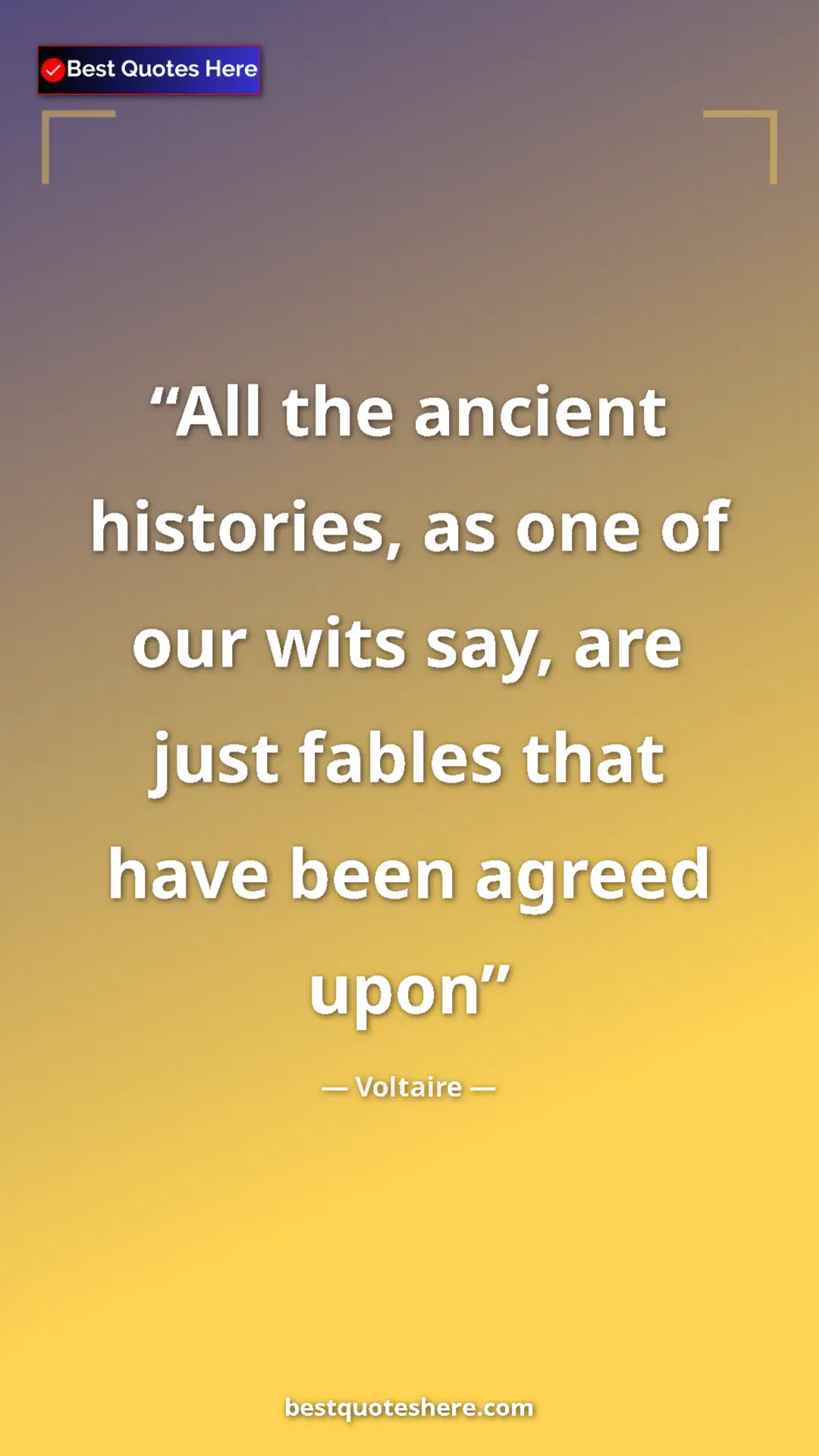 Pinterest quote poster by Voltaire: "All the ancient histories, as one of our wits say, are just..."