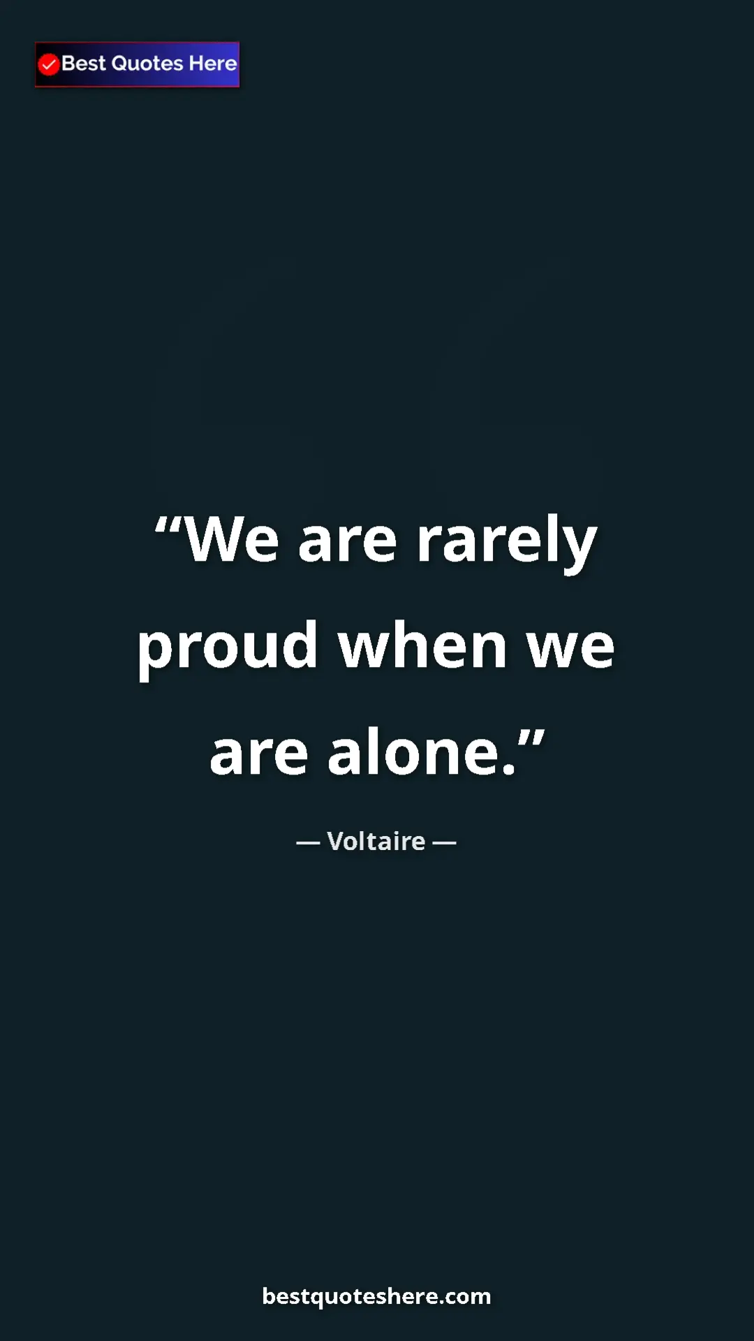 Pinterest quote poster by Voltaire: "We are rarely proud when we are alone."