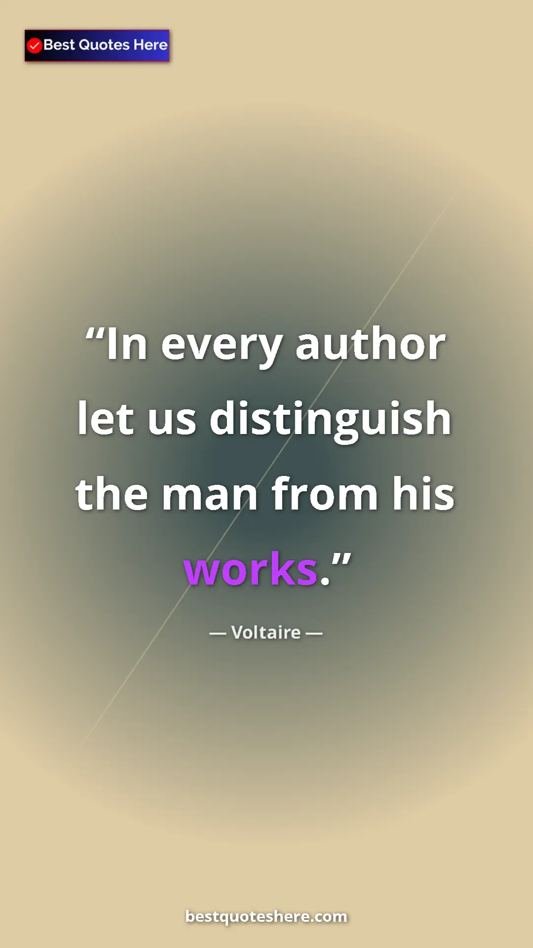 Pinterest quote poster by Voltaire: "In every author let us distinguish the man from his works."