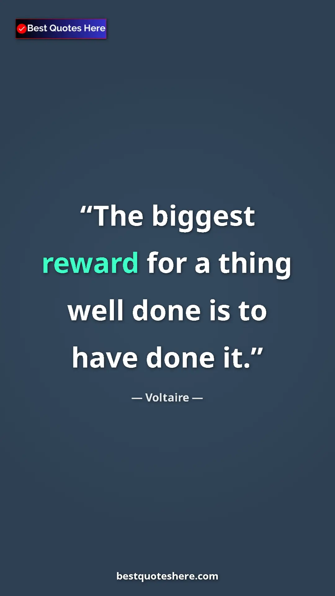 Pinterest quote poster by Voltaire: "The biggest reward for a thing well done is to have done it."