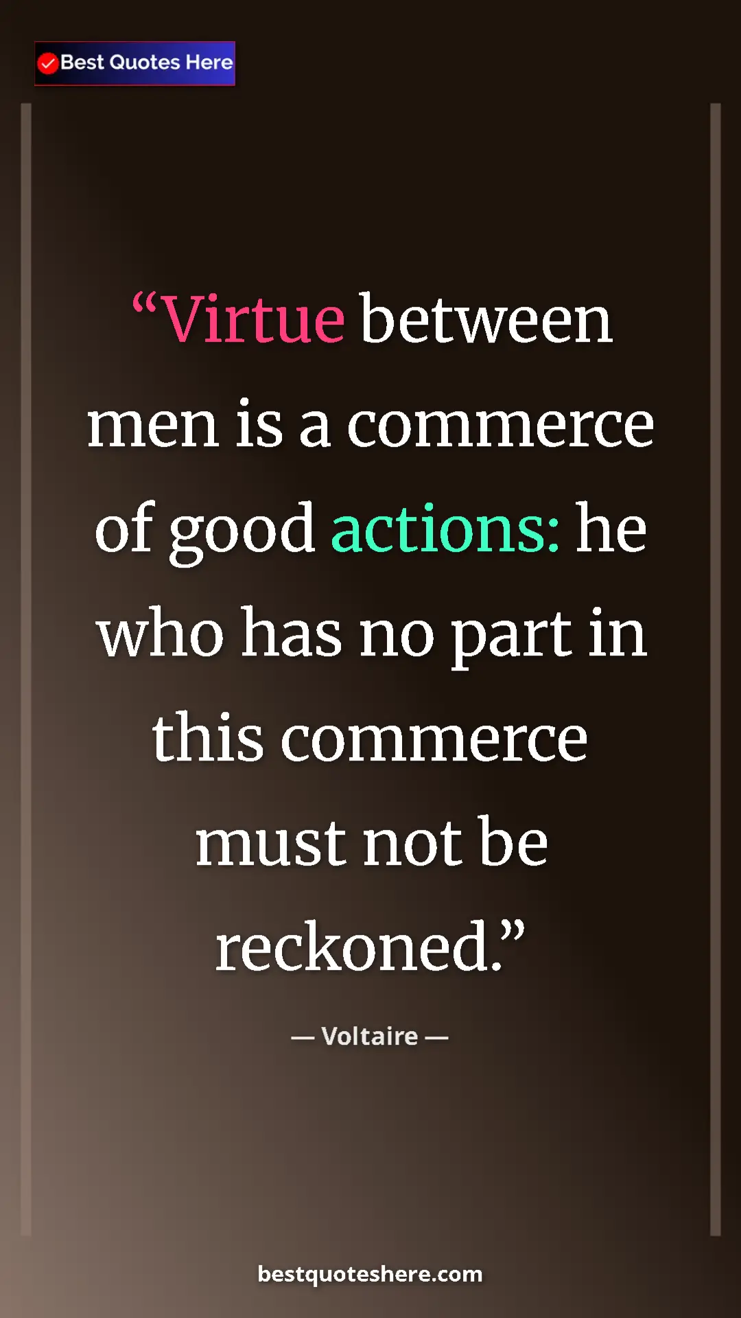 Pinterest quote poster by Voltaire: "Virtue between men is a commerce of good actions: he who..."