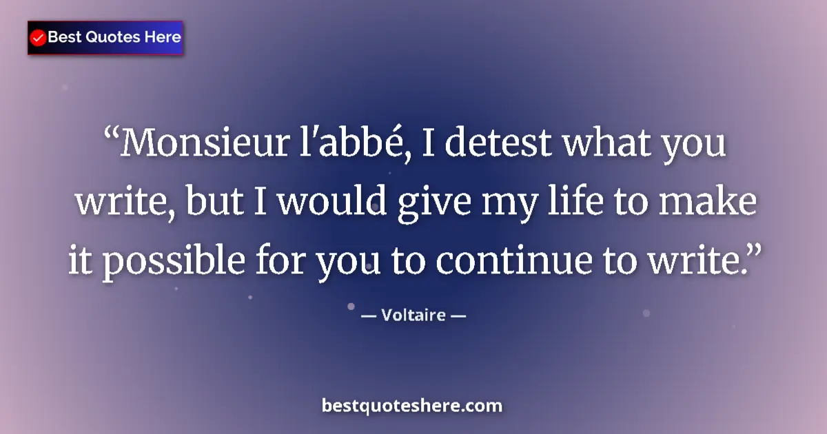 Quote by Voltaire: Monsieur l'abbƩ, I detest what you write, but I wo