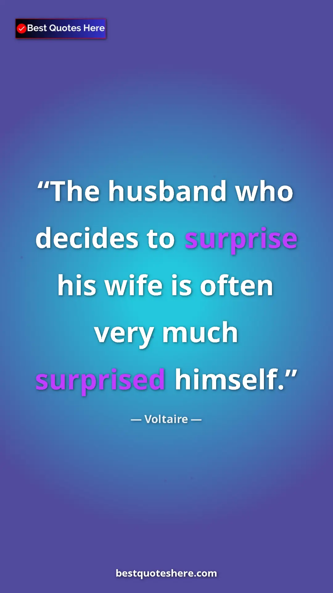 Pinterest quote poster by Voltaire: "The husband who decides to surprise his wife is often very..."