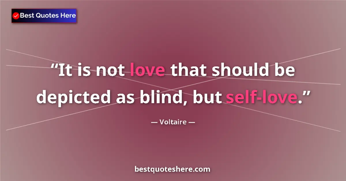 Image for the quote by Voltaire: It is not love that should be depicted as blind, but self-love....