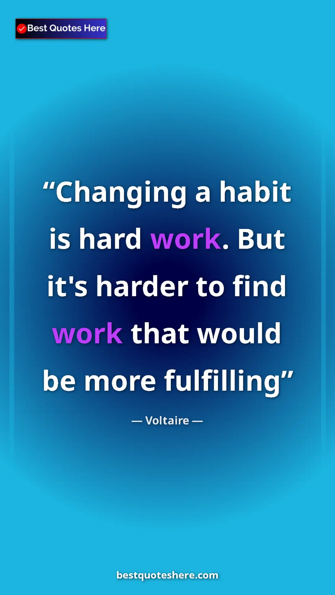 Pinterest quote poster by Voltaire: "Changing a habit is hard work. But it's harder to find work..."
