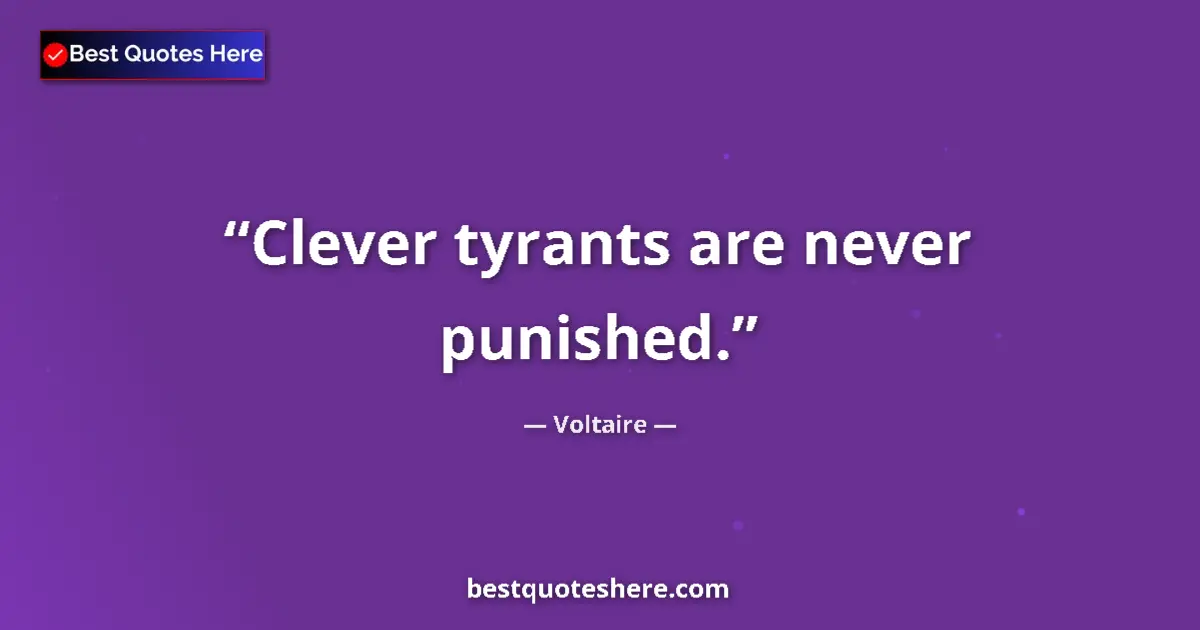 Quote by Voltaire: Clever tyrants are never punished.