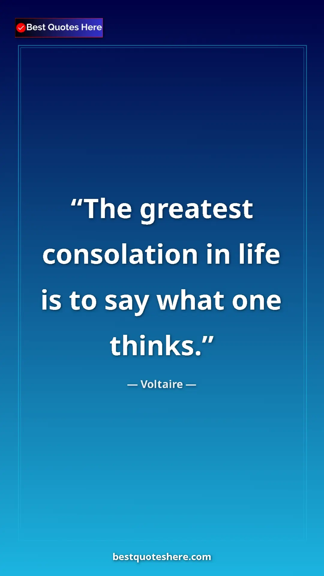 Pinterest quote poster by Voltaire: "The greatest consolation in life is to say what one thinks."