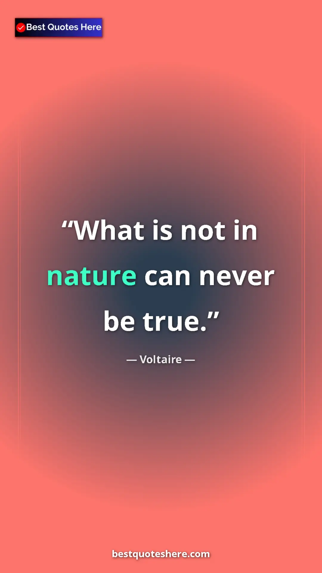 Pinterest quote poster by Voltaire: "What is not in nature can never be true."