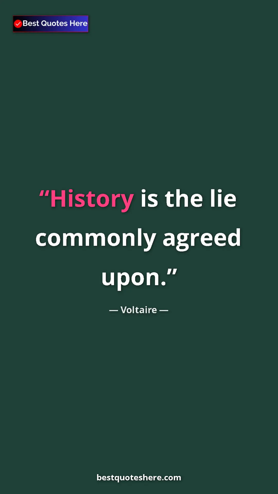 Pinterest quote poster by Voltaire: "History is the lie commonly agreed upon."
