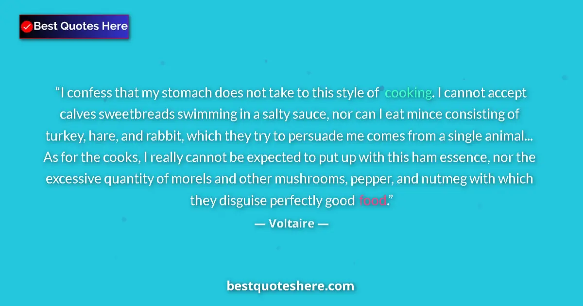 Image for the quote by Voltaire: I confess that my stomach does not take to this style of cooking. I cannot accept calves sweetbreads...