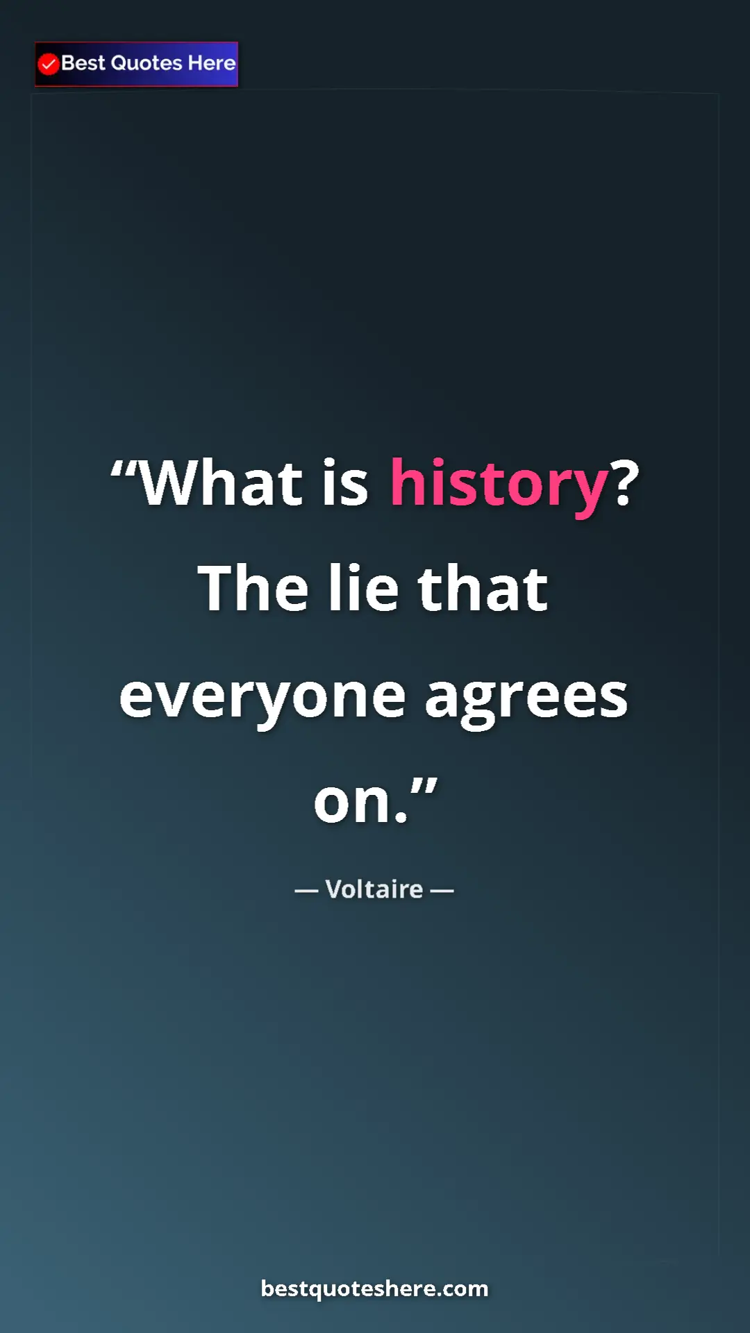 Pinterest quote poster by Voltaire: "What is history? The lie that everyone agrees on."