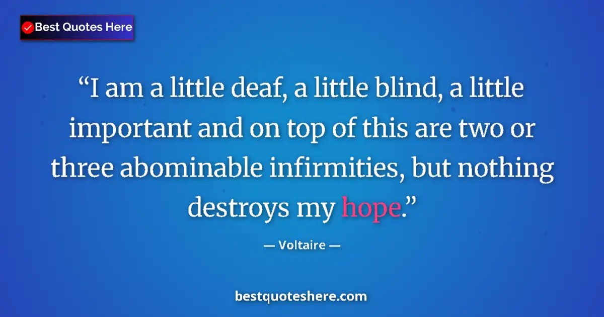 Quote by Voltaire: I am a little deaf, a little blind, a little impor