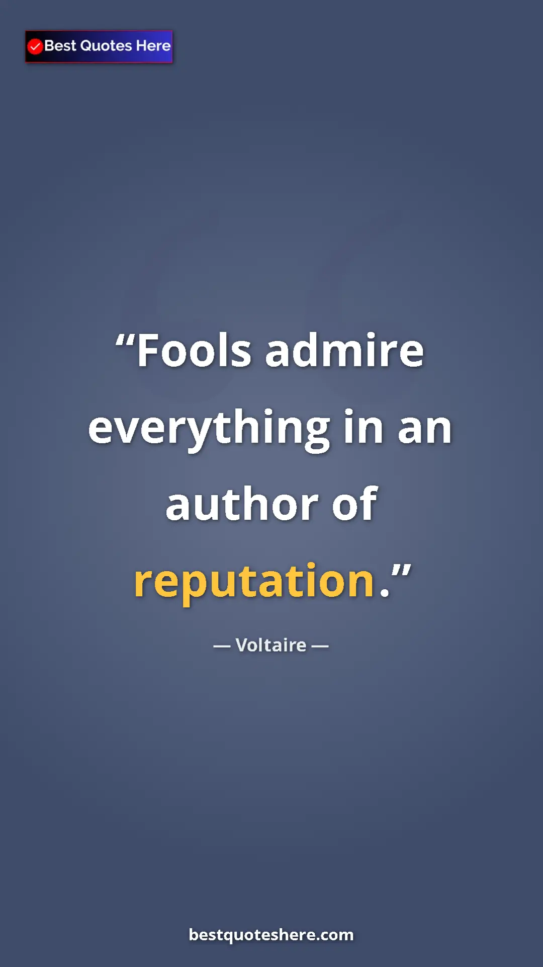 Pinterest quote poster by Voltaire: "Fools admire everything in an author of reputation."