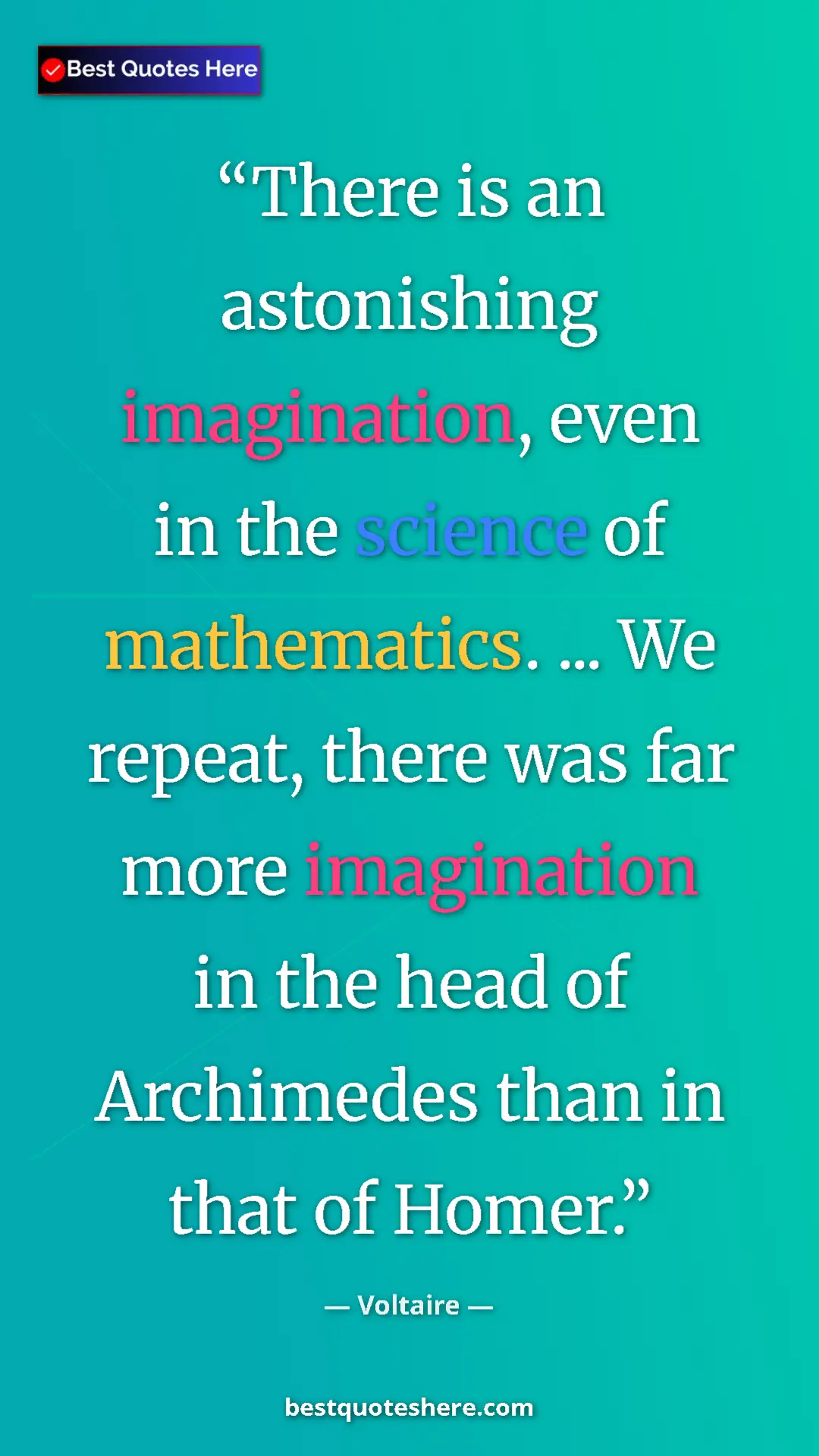 Pinterest quote poster by Voltaire: "There is an astonishing imagination, even in the science of..."