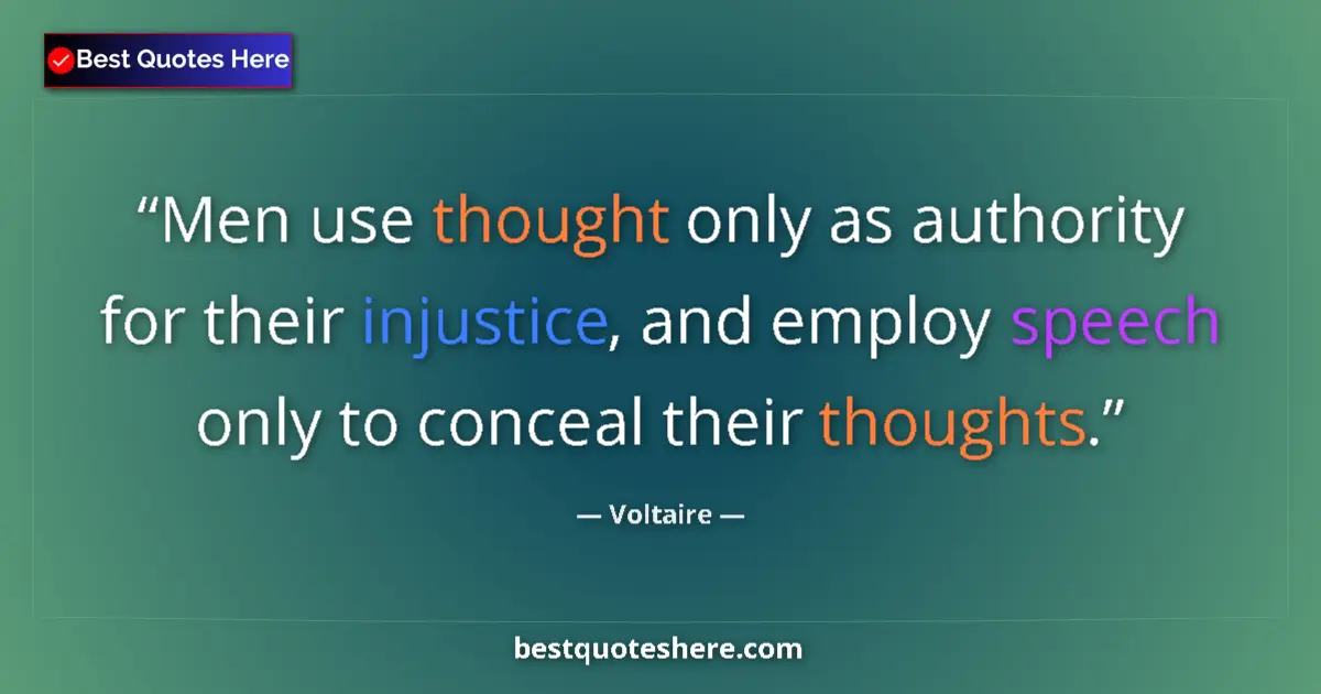 Quote by Voltaire: Men use thought only as authority for their injustice, and employ speech only to conceal their thoug...