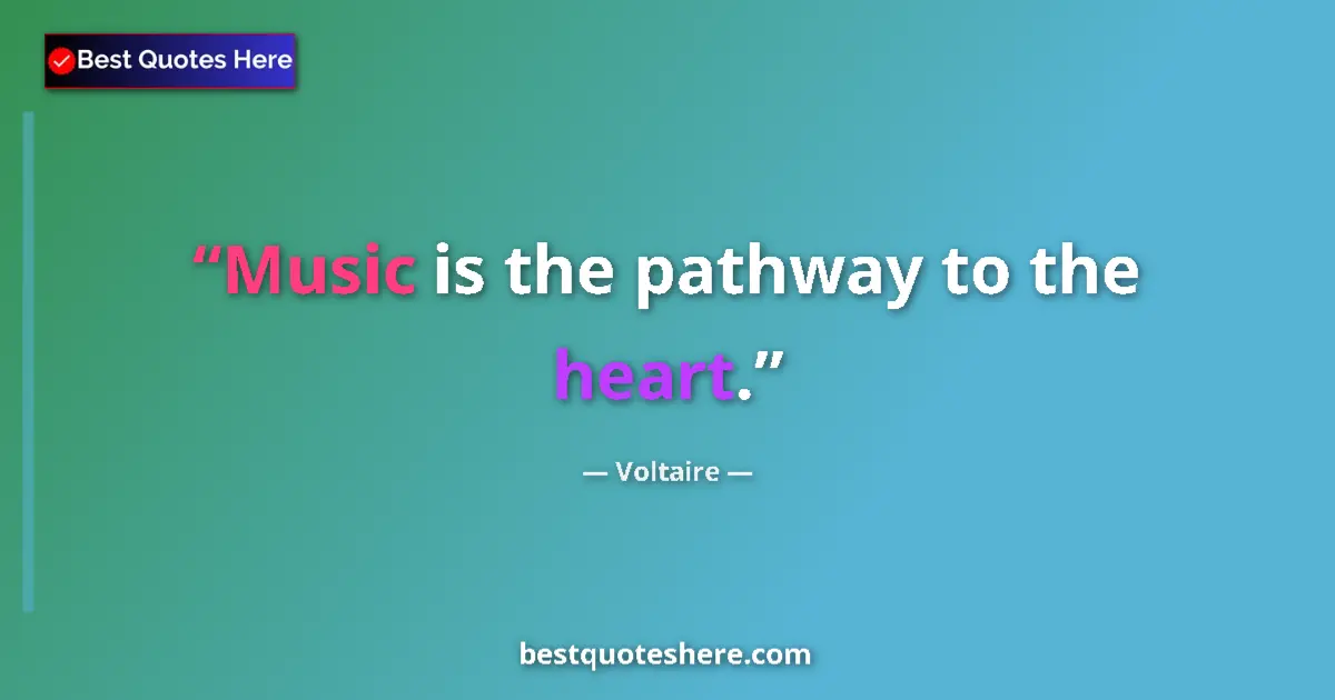 Quote by Voltaire: Music is the pathway to the heart.