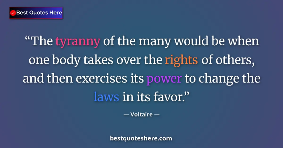 Image for the quote by Voltaire: The tyranny of the many would be when one body takes over the rights of others, and then exercises i...