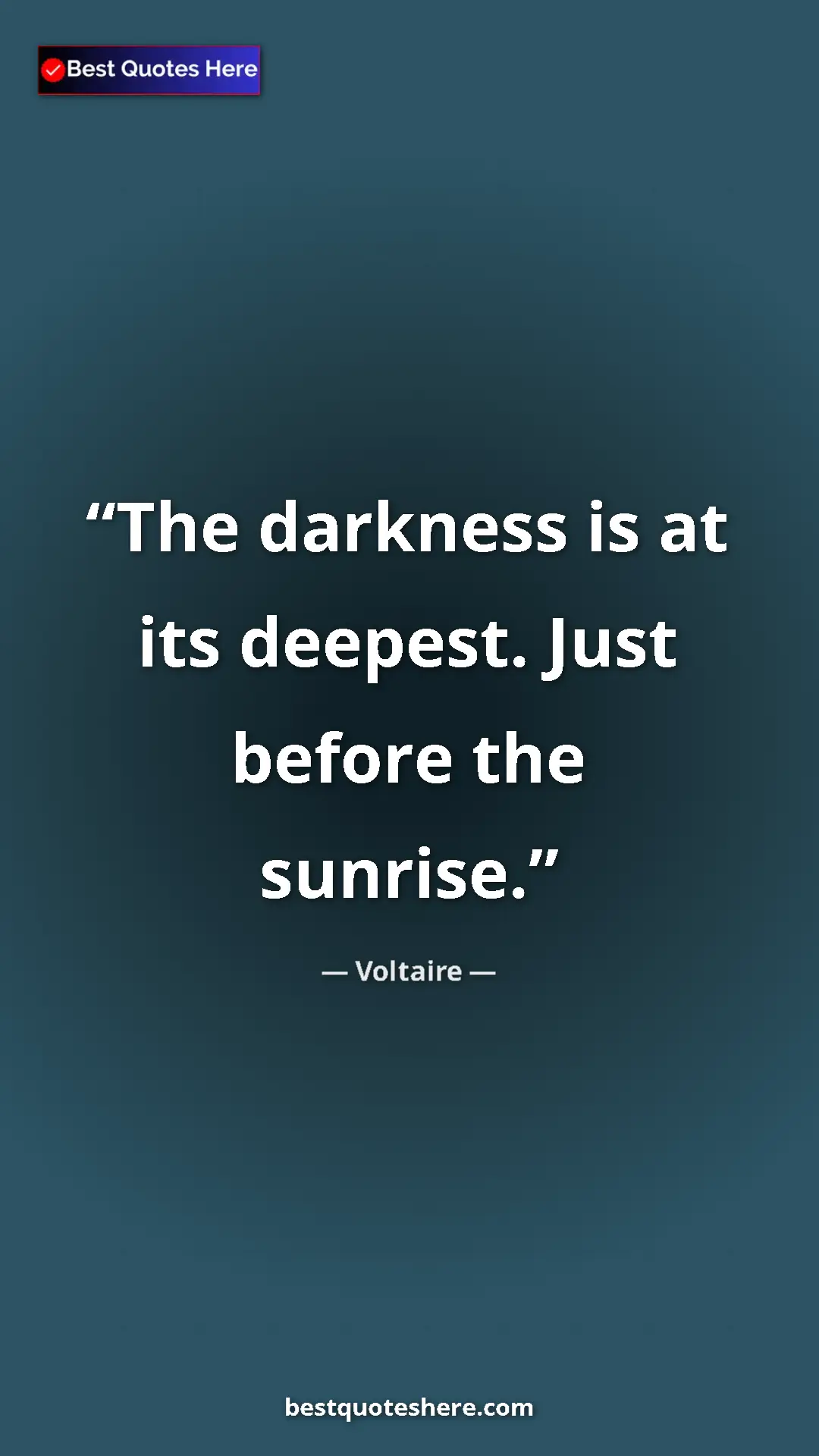 Pinterest quote poster by Voltaire: "The darkness is at its deepest. Just before the sunrise."