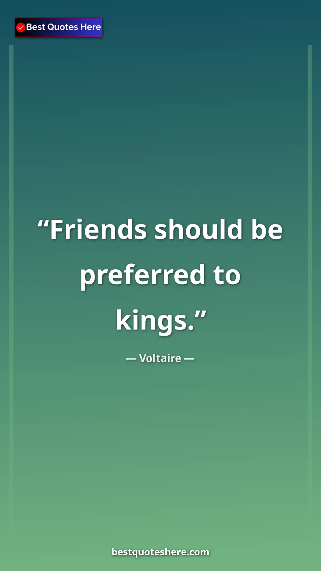 Pinterest quote poster by Voltaire: "Friends should be preferred to kings."