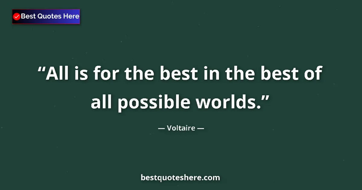 Image for the quote by Voltaire: All is for the best in the best of all possible worlds....