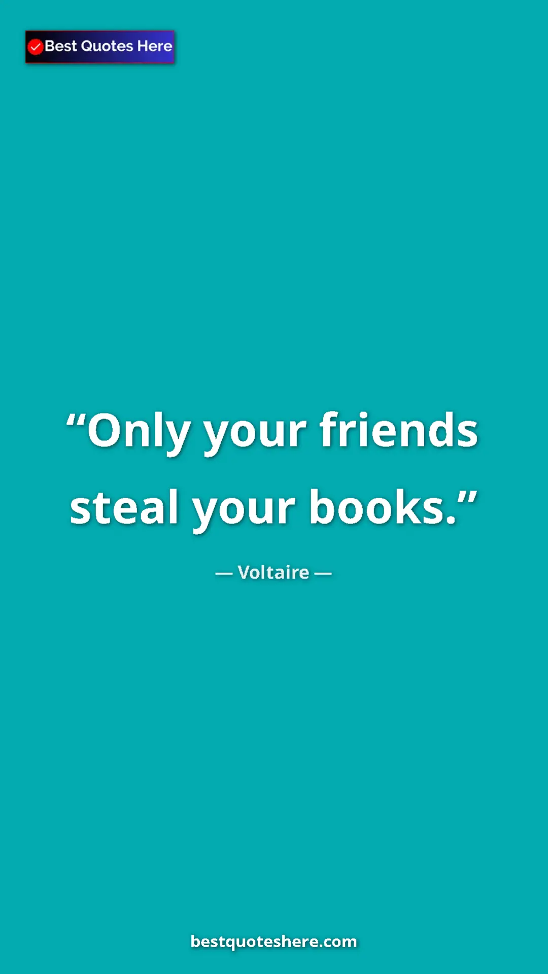 Pinterest quote poster by Voltaire: "Only your friends steal your books."