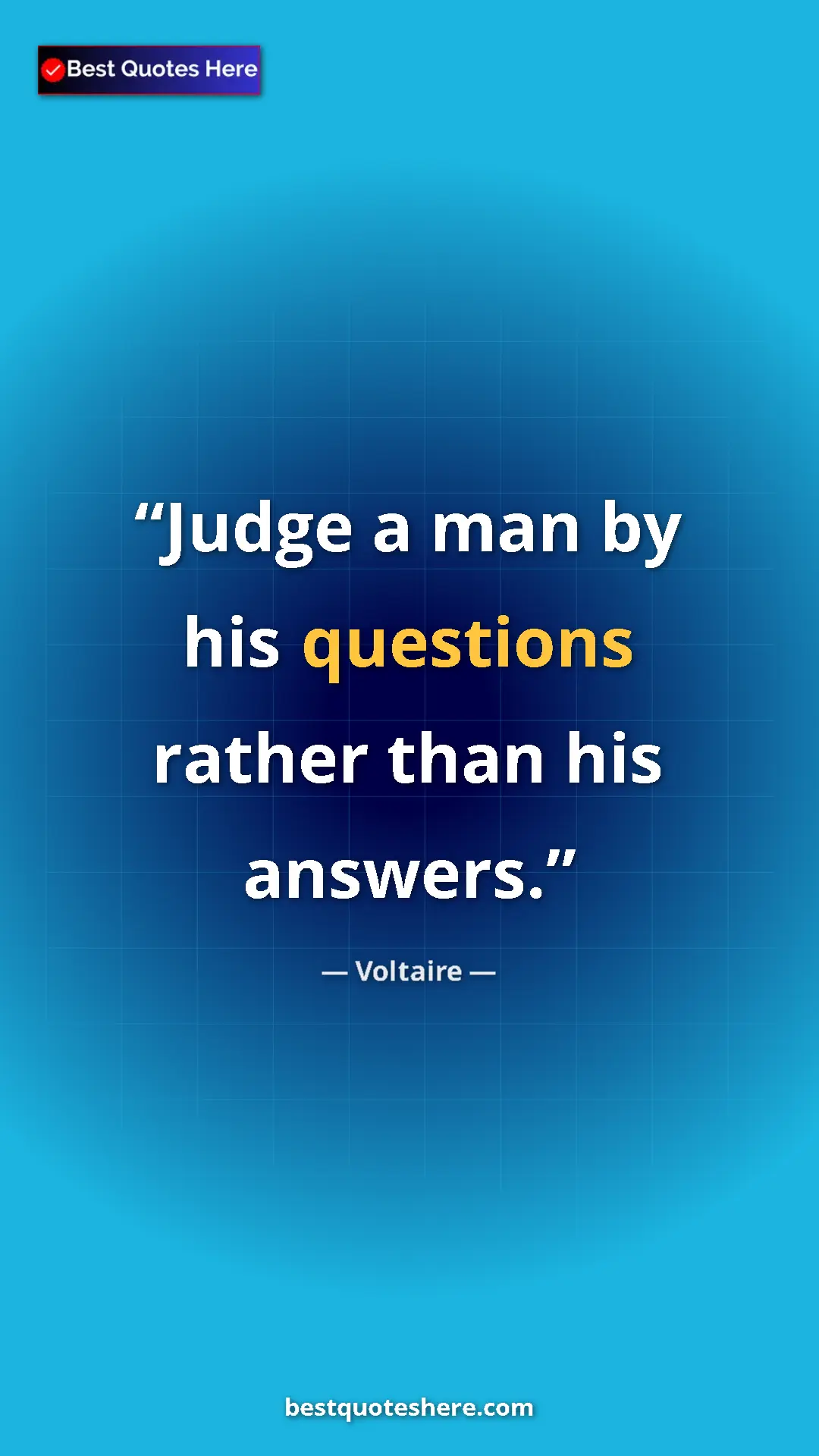 Pinterest quote poster by Voltaire: "Judge a man by his questions rather than his answers."