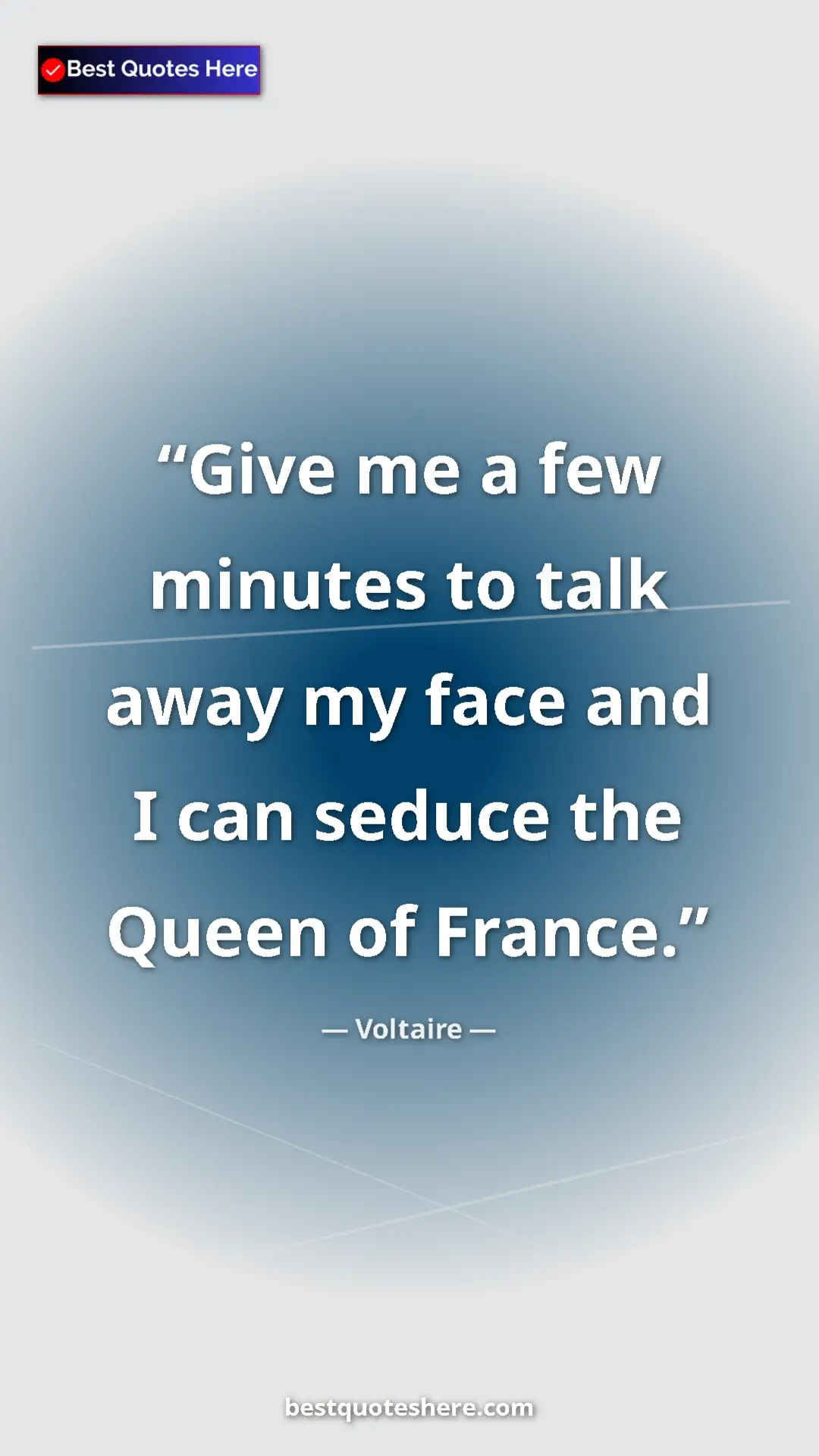Pinterest quote poster by Voltaire: "Give me a few minutes to talk away my face and I can seduce..."