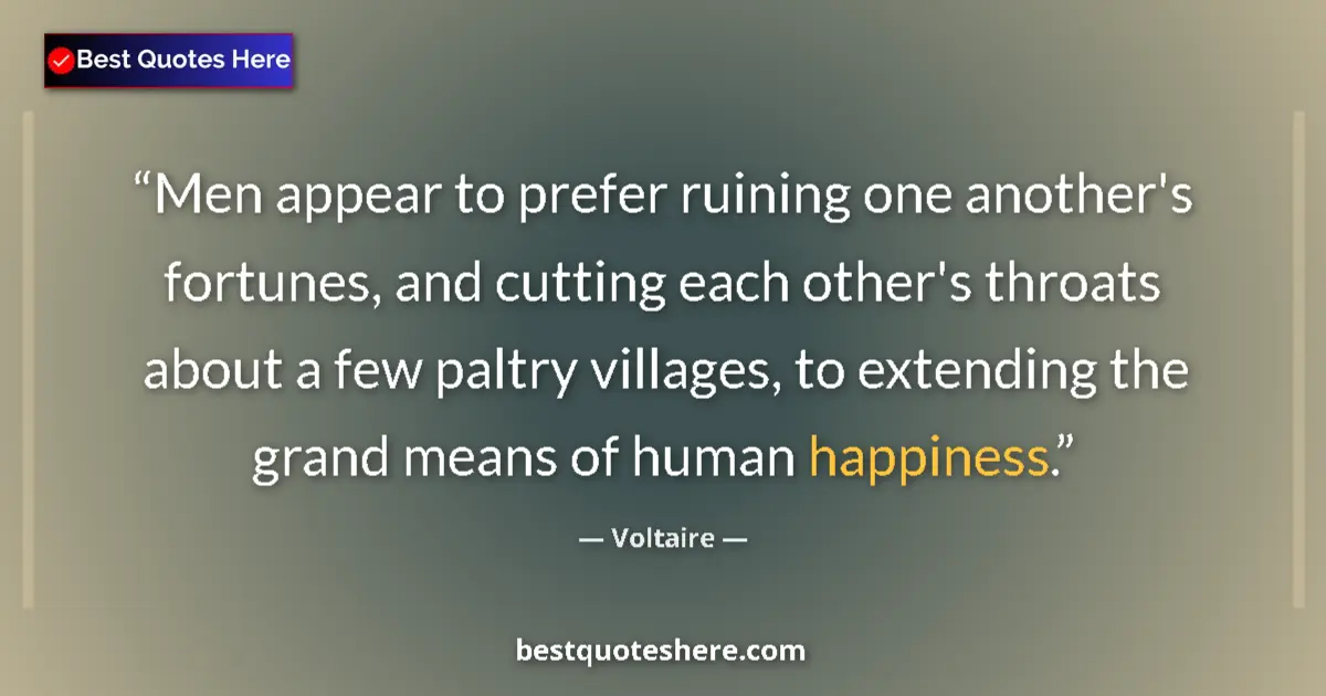 Quote by Voltaire: Men appear to prefer ruining one another's fortune