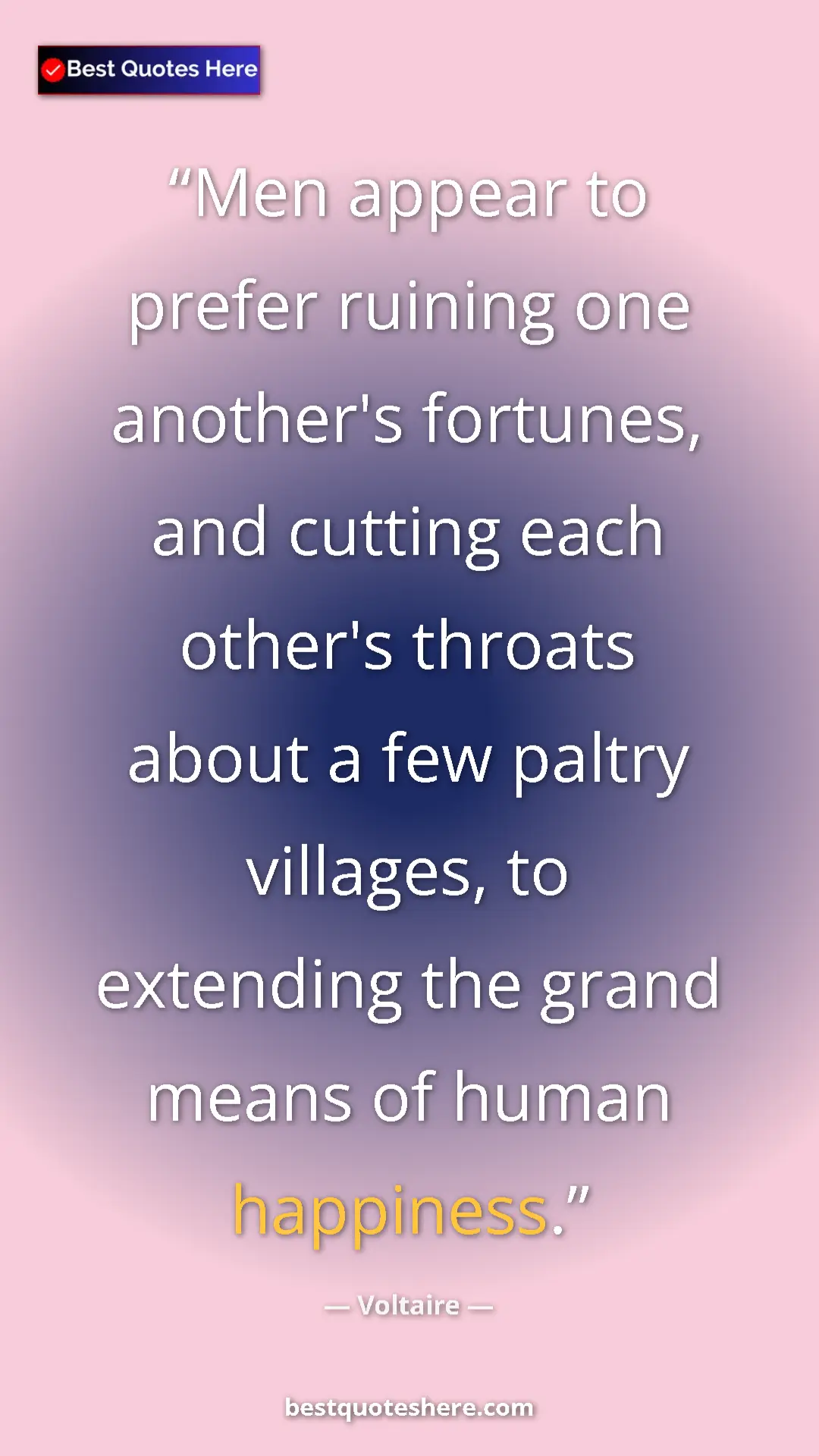 Pinterest quote poster by Voltaire: "Men appear to prefer ruining one another's fortunes, and..."