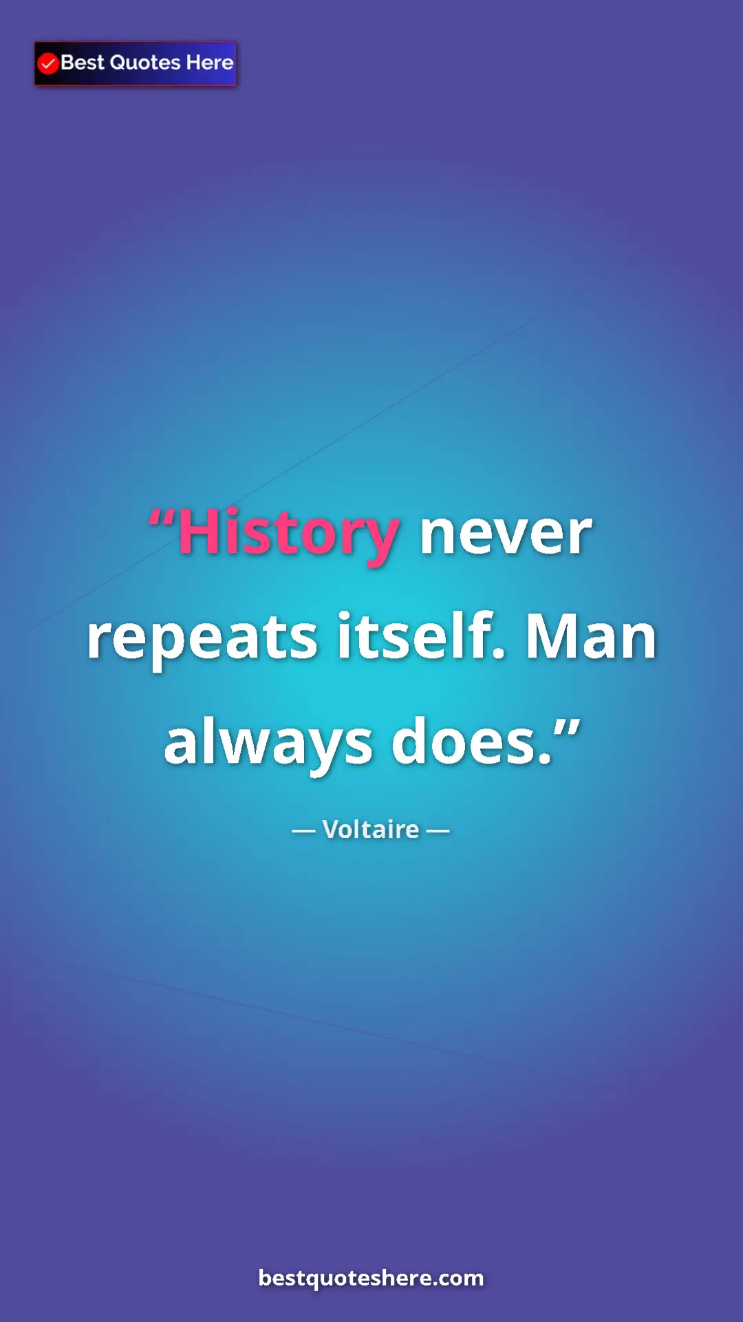 Pinterest quote poster by Voltaire: "History never repeats itself. Man always does."