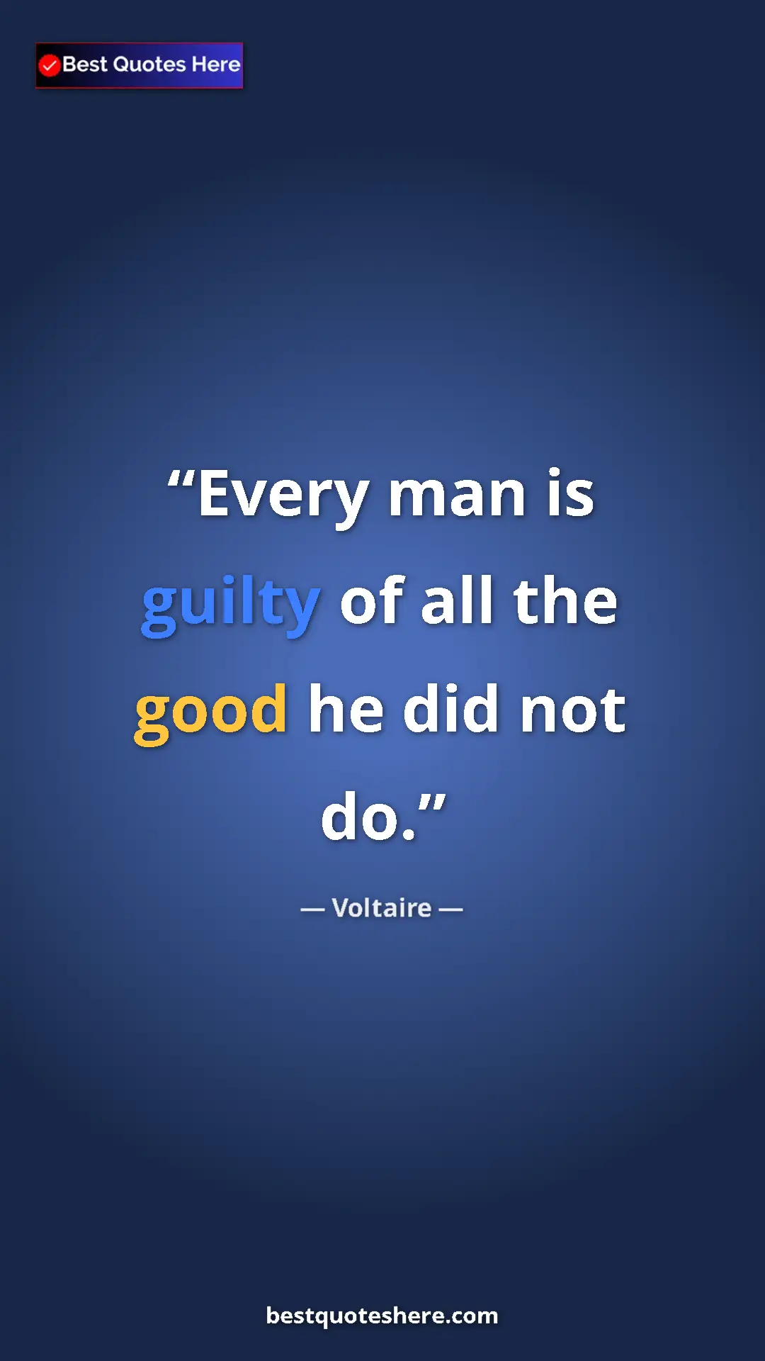 Pinterest quote poster by Voltaire: "Every man is guilty of all the good he did not do."