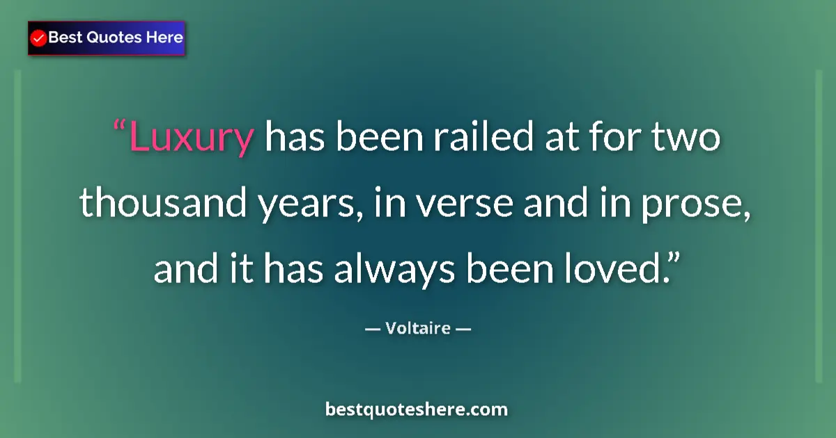 Quote by Voltaire: Luxury has been railed at for two thousand years,