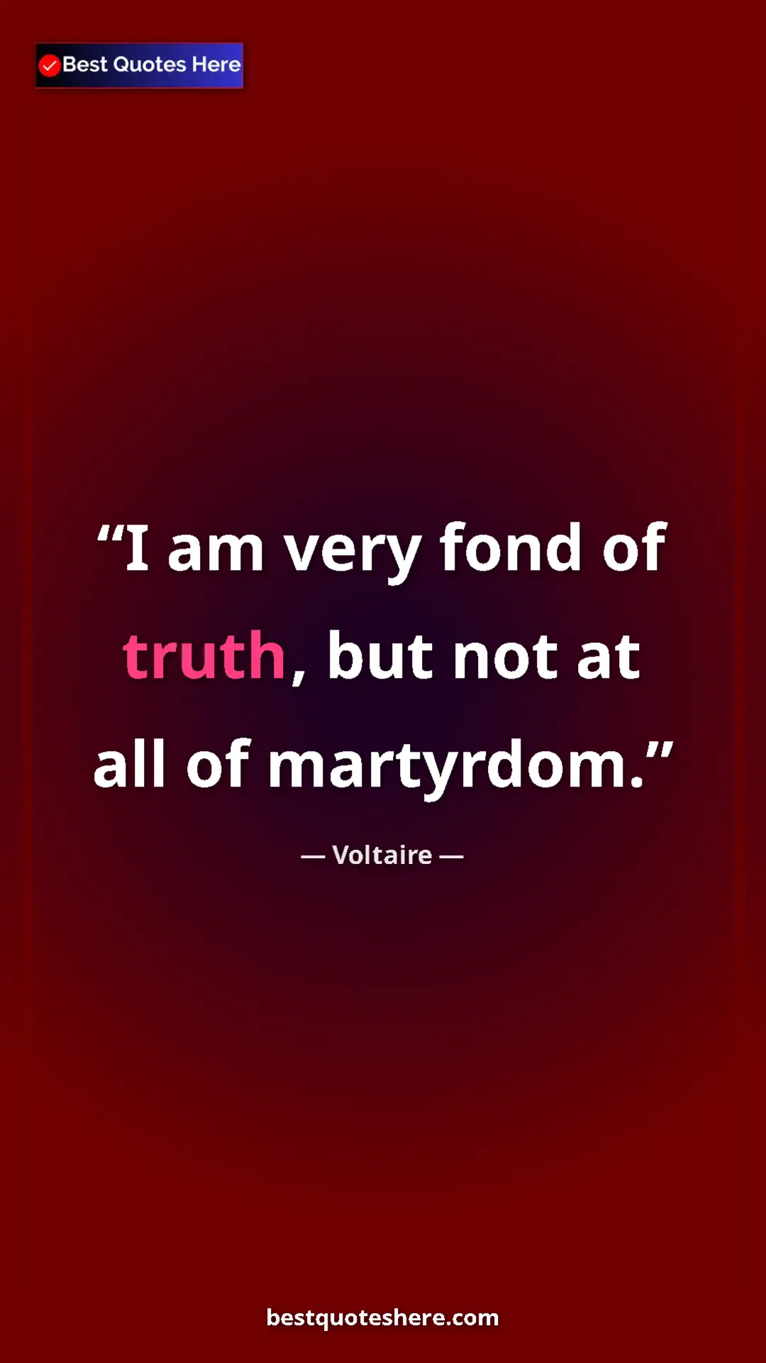 Pinterest quote poster by Voltaire: "I am very fond of truth, but not at all of martyrdom."