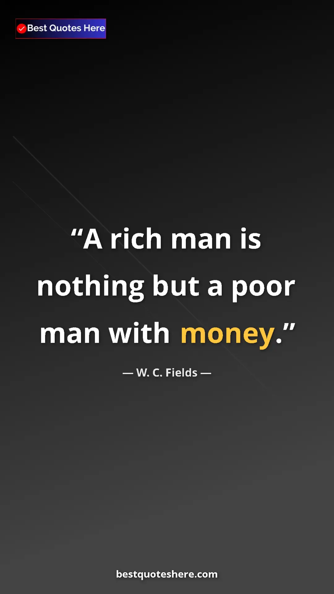 Pinterest quote poster by W. C. Fields: "A rich man is nothing but a poor man with money."