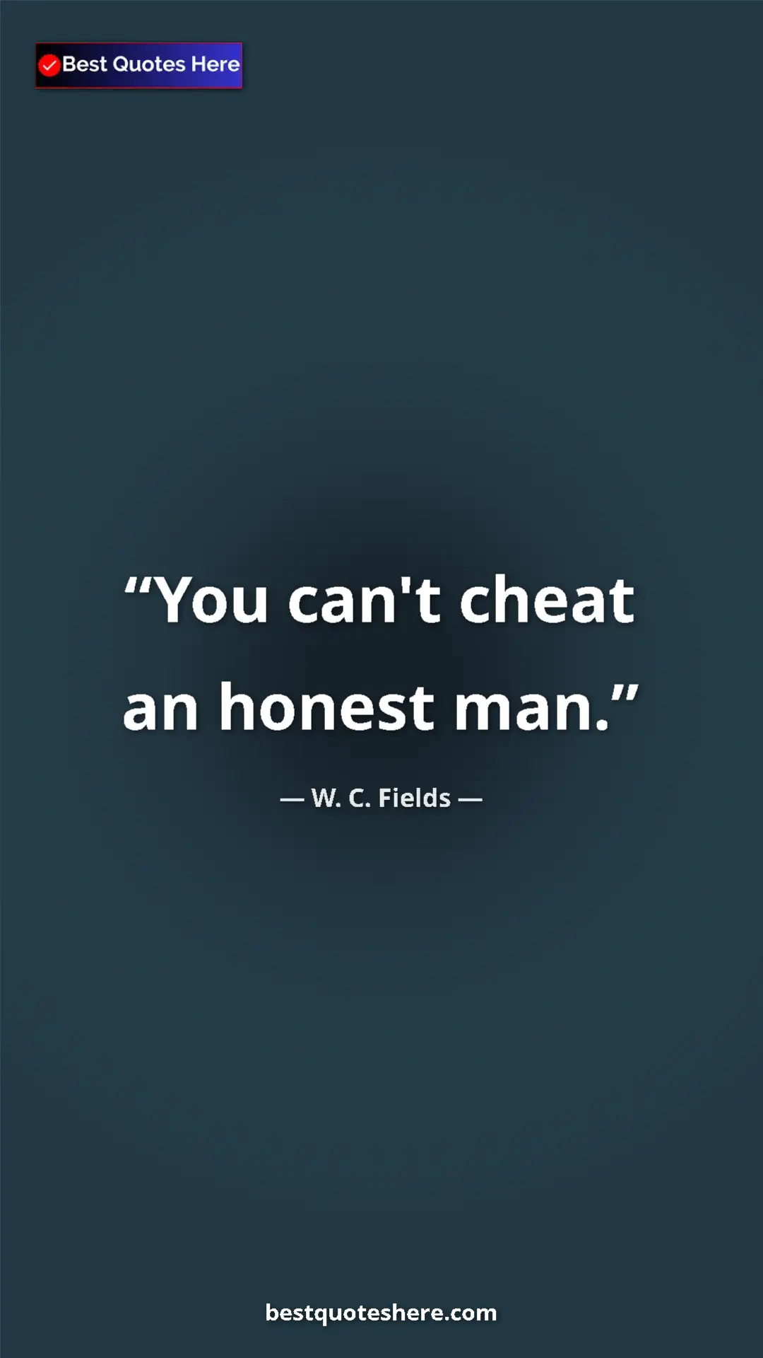 Pinterest quote poster by W. C. Fields: "You can't cheat an honest man."