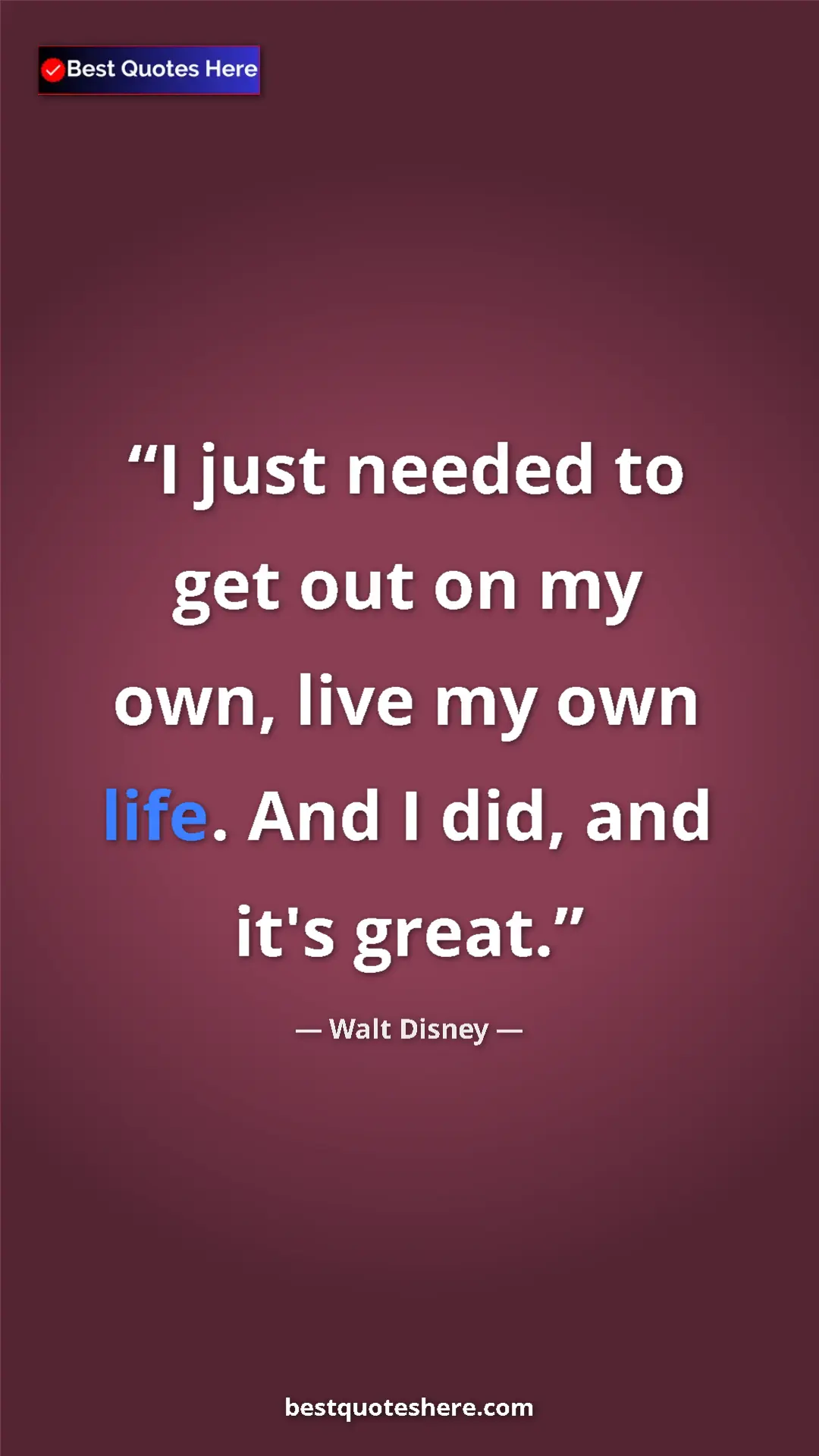 Pinterest quote poster by Walt Disney: "I just needed to get out on my own, live my own life. And I..."