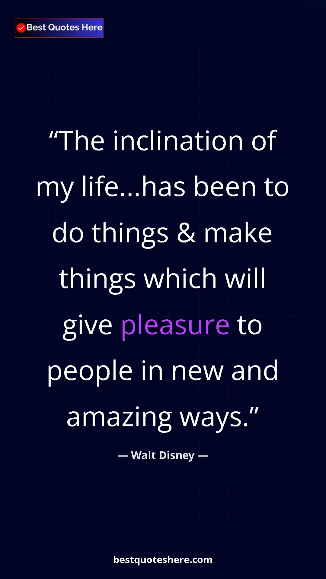 Walt Disney Quote Card: "The inclination of my life...has been to do things & make..." Pinterest quote poster by Walt Disney: "The inclination of my life...has been to do things & make..."