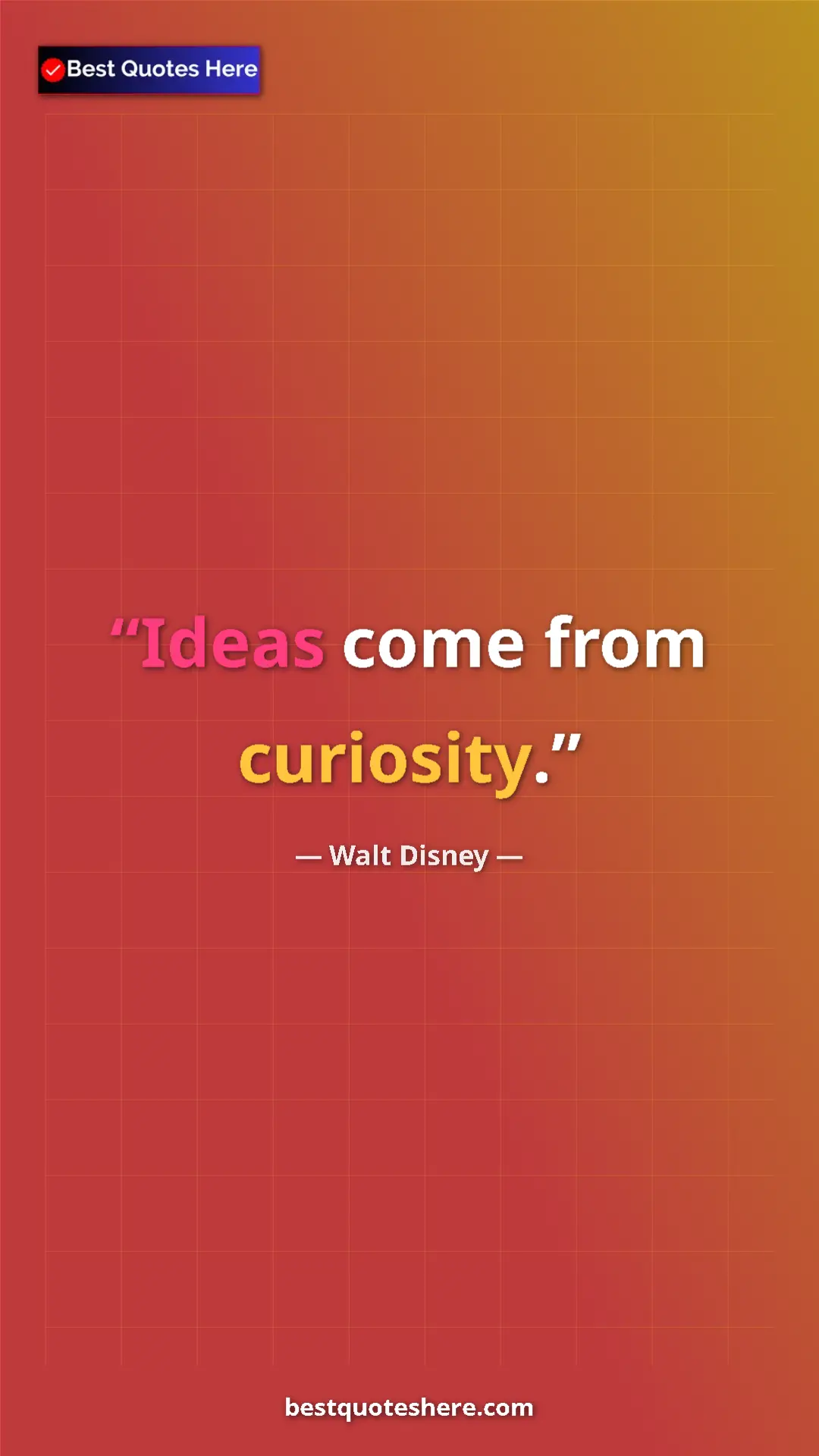 Pinterest quote poster by Walt Disney: "Ideas come from curiosity."