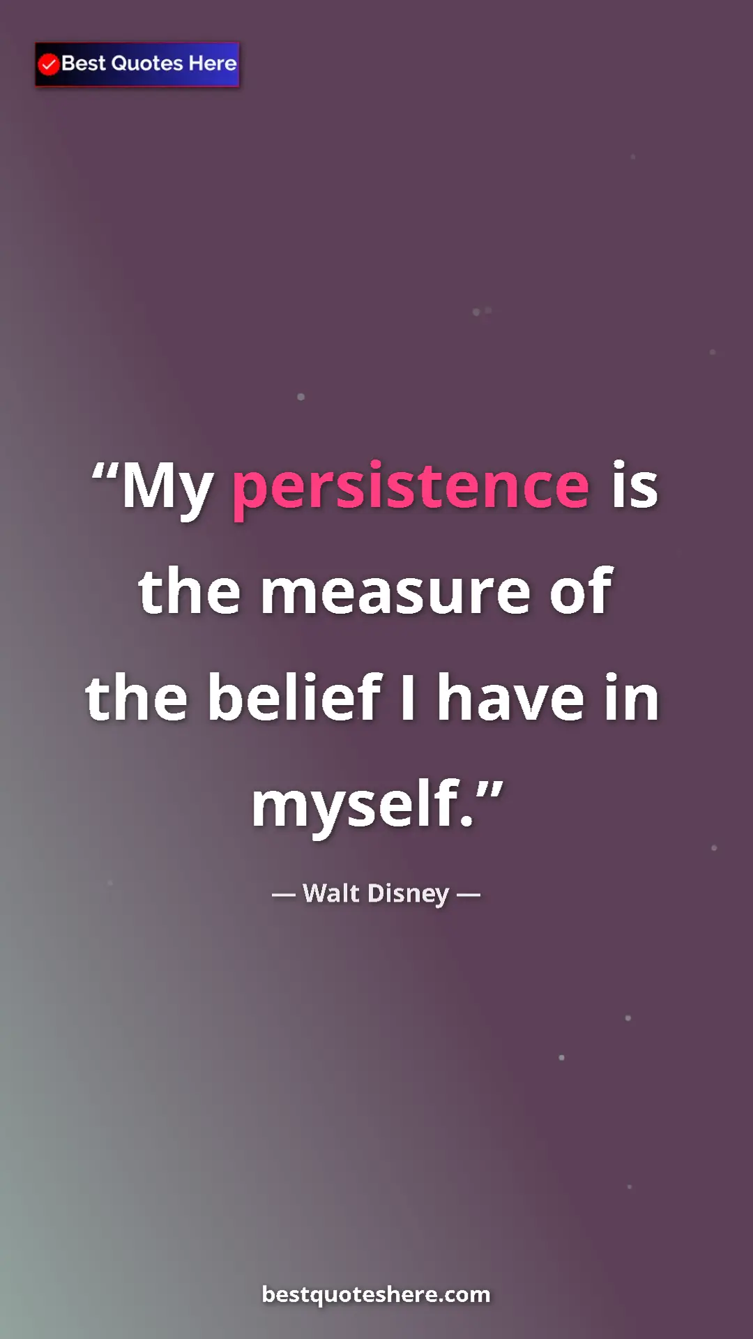 Pinterest quote poster by Walt Disney: "My persistence is the measure of the belief I have in..."