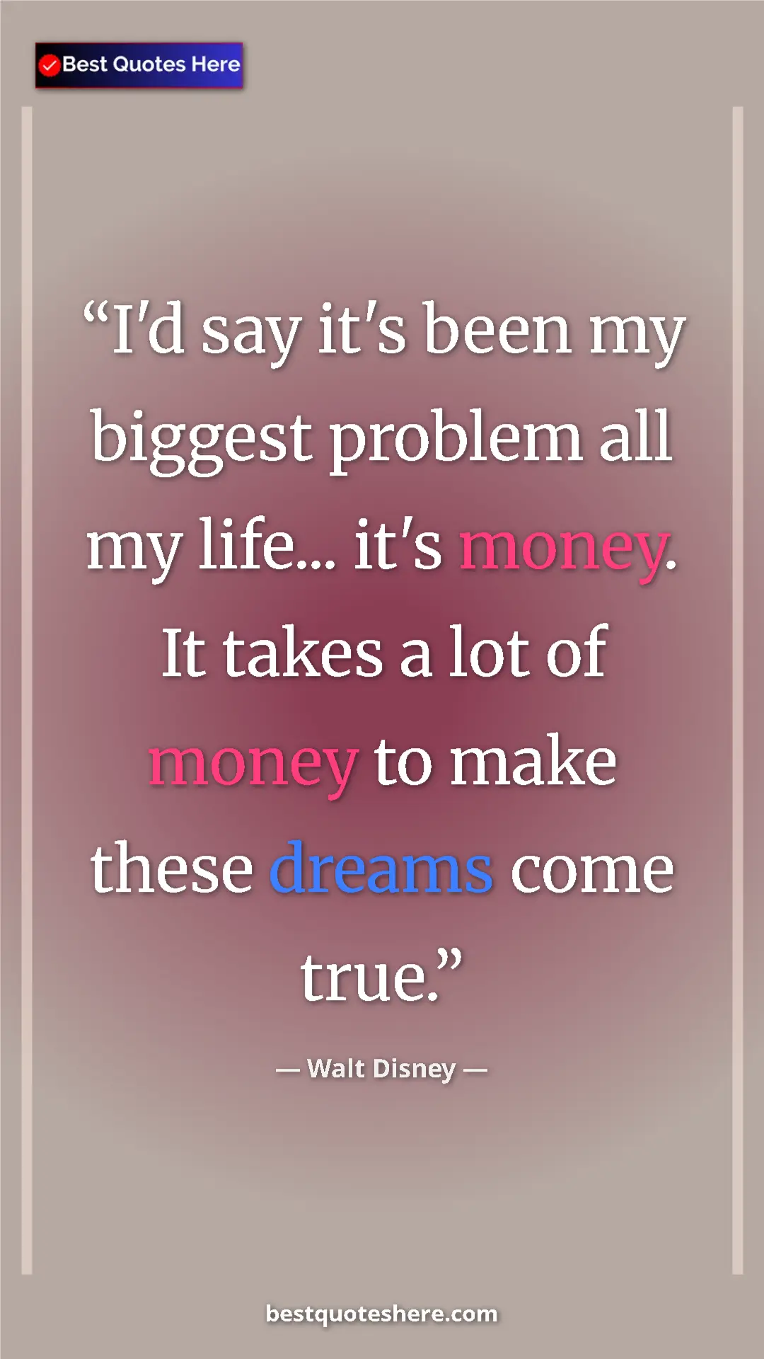 Pinterest quote poster by Walt Disney: "I'd say it's been my biggest problem all my life... it's..."