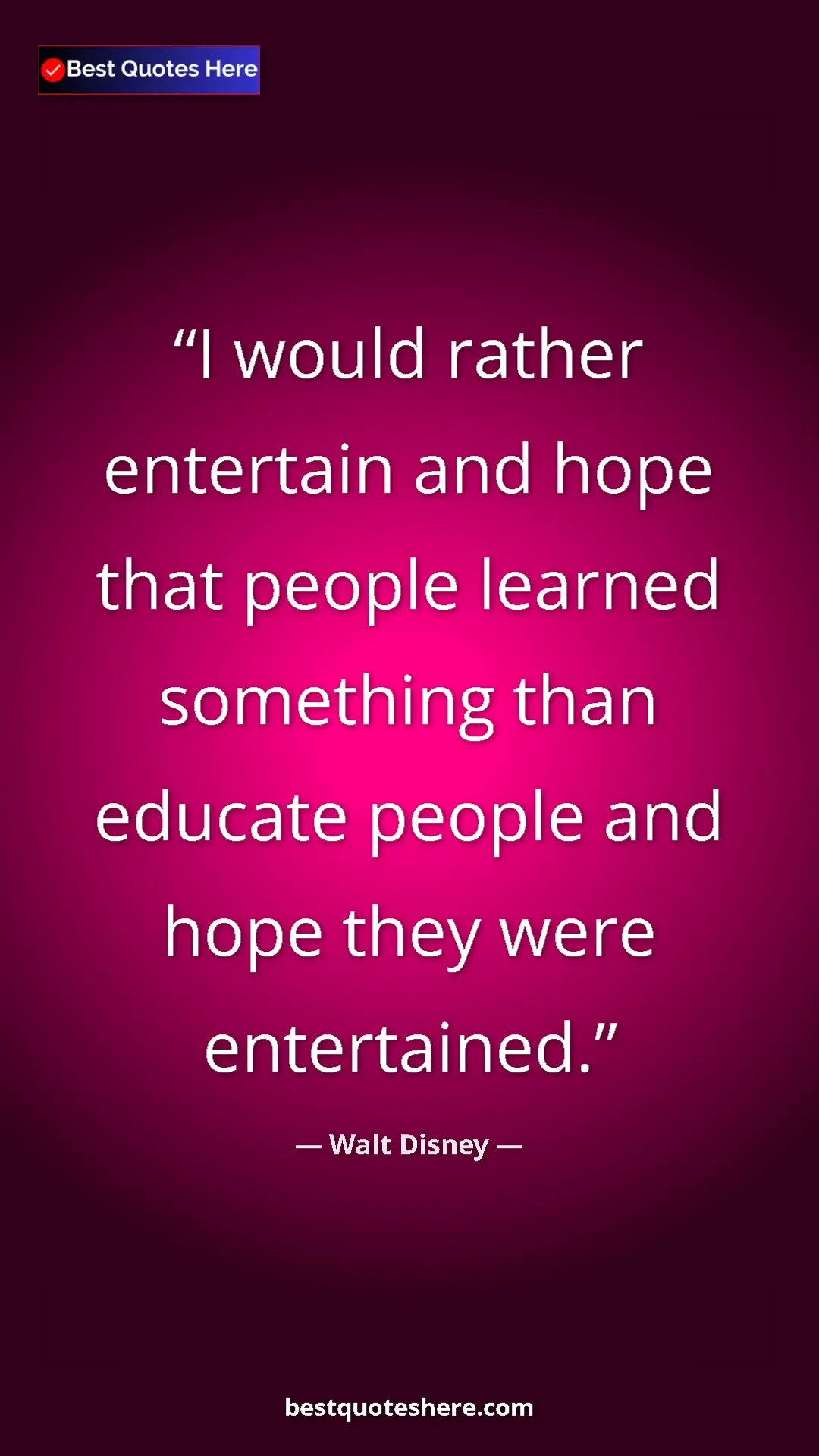 Walt Disney Quote Card: "I would rather entertain and hope that people learned someth" Pinterest quote poster by Walt Disney: "I would rather entertain and hope that people learned someth"