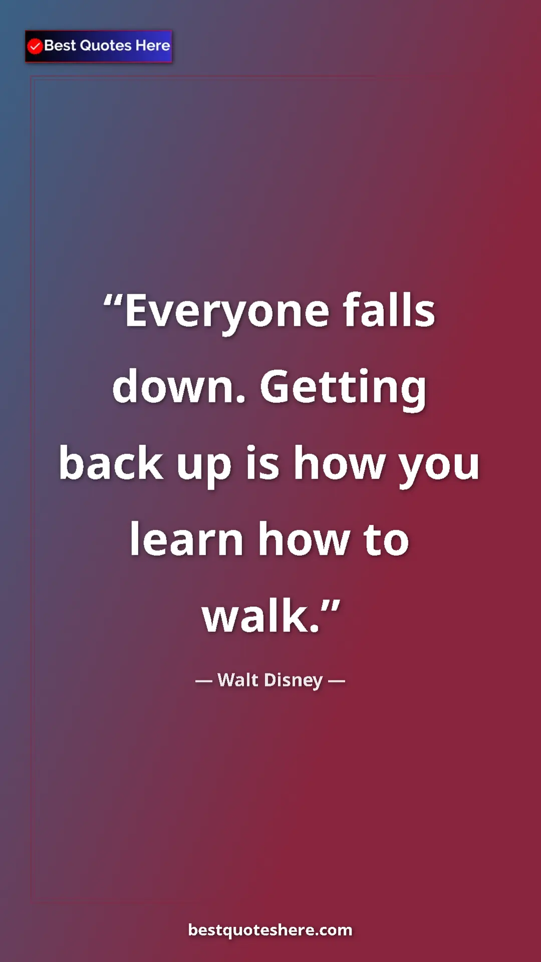 Pinterest quote poster by Walt Disney: "Everyone falls down. Getting back up is how you learn how..."