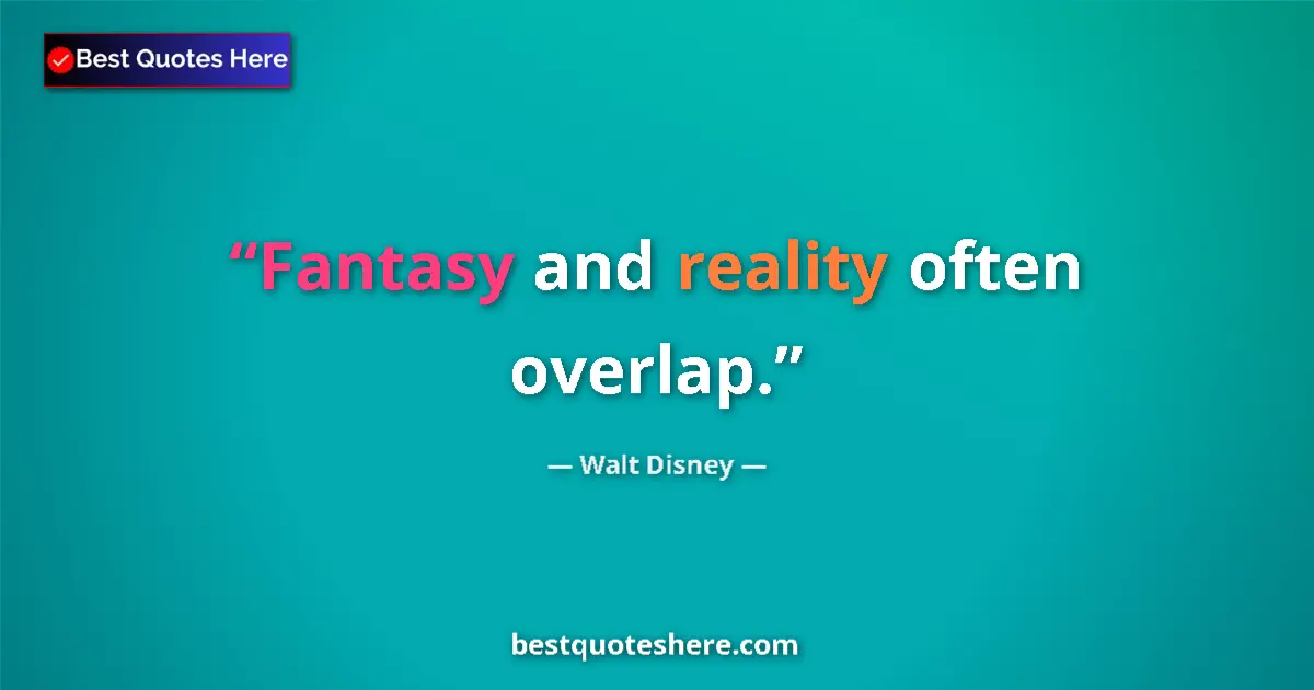 Quote by Walt Disney: Fantasy and reality often overlap....