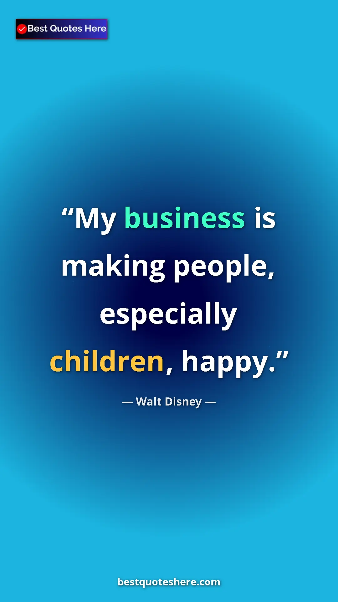 Pinterest quote poster by Walt Disney: "My business is making people, especially children, happy."