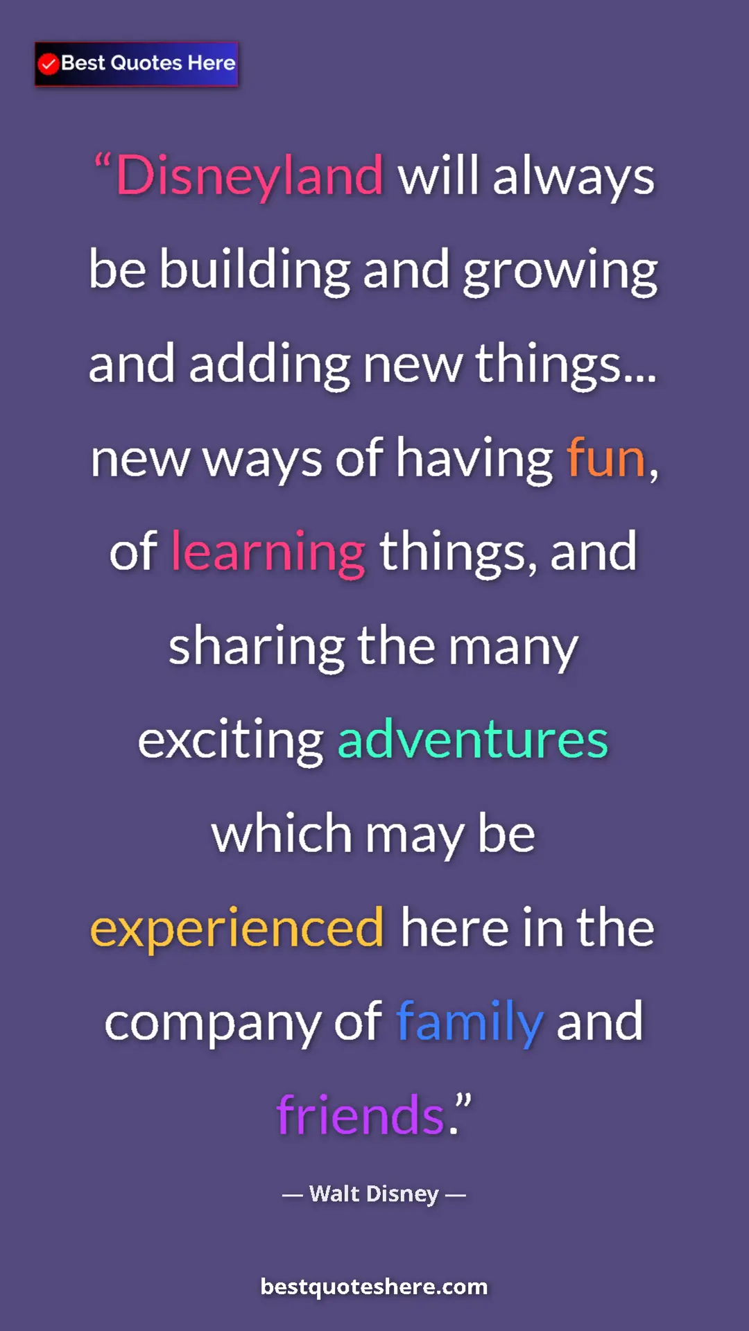 Pinterest quote poster by Walt Disney: "Disneyland will always be building and growing and adding ne"