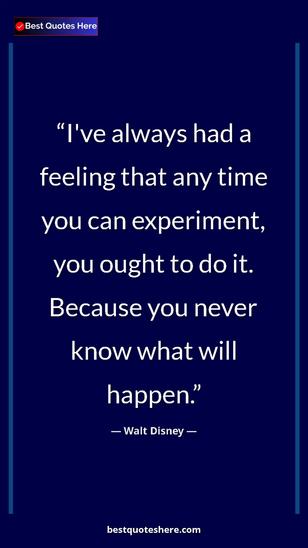 Pinterest quote poster by Walt Disney: "I've always had a feeling that any time you can experiment,..."