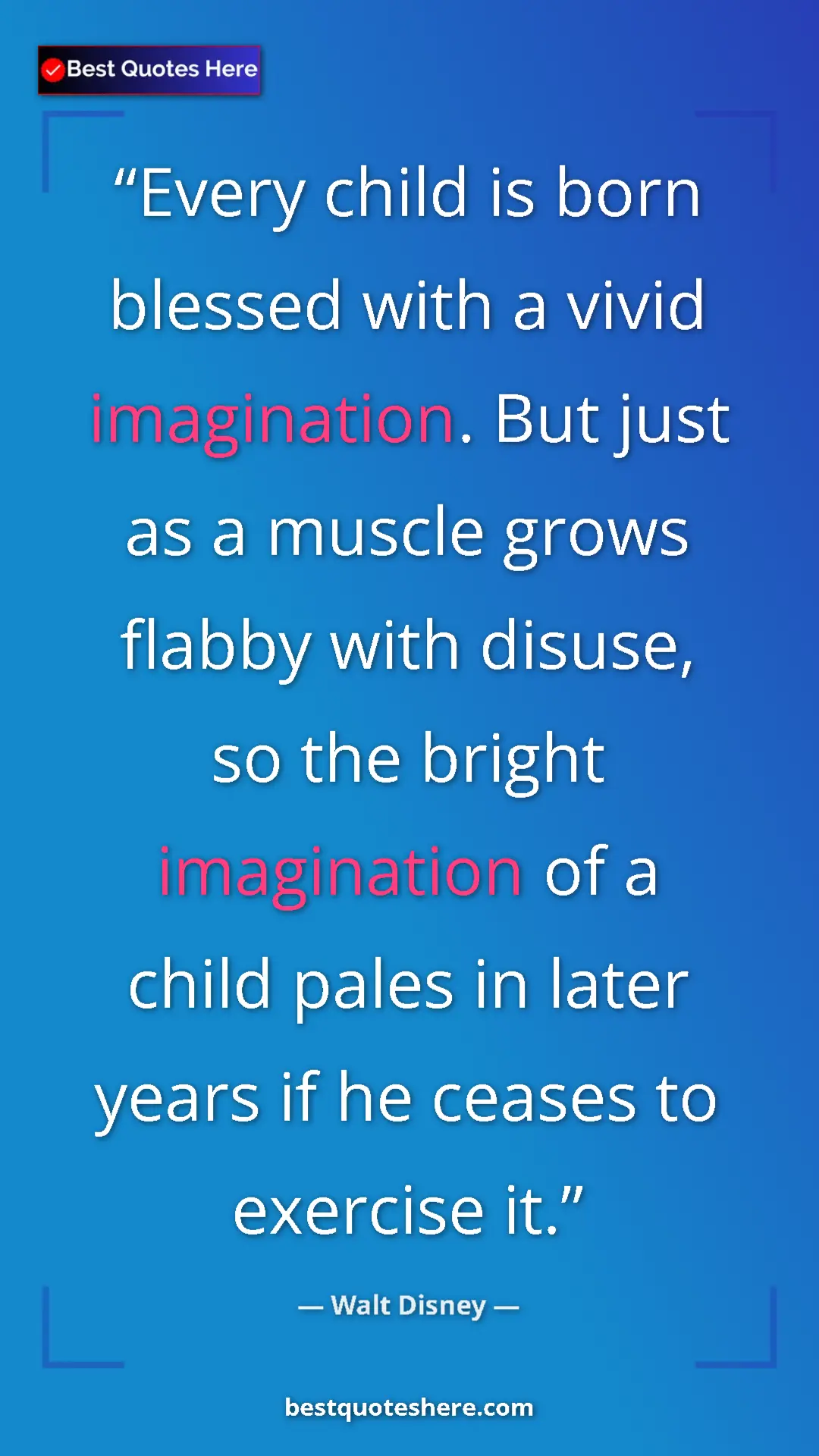 Pinterest quote poster by Walt Disney: "Every child is born blessed with a vivid imagination. But..."
