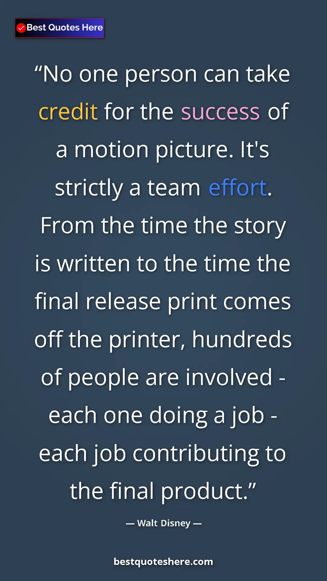 Walt Disney Quote Card: "No one person can take credit for the success of a motion..." Pinterest quote poster by Walt Disney: "No one person can take credit for the success of a motion..."